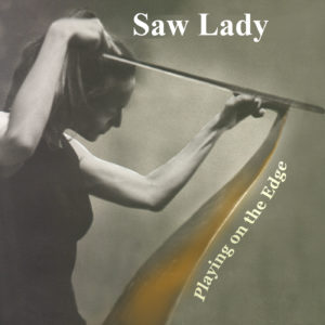 Musical Saw album Playing on the Edge Saw Lady